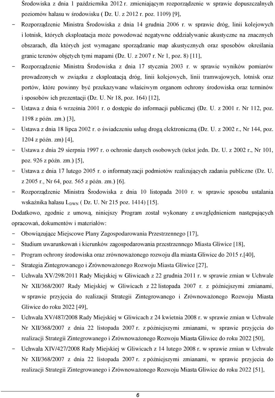 sposobów określania granic terenów objętych tymi mapami (Dz. U. z 2007 r. Nr 1, poz. 8) [11], Rozporządzenie Ministra Środowiska z dnia 17 stycznia 2003 r.