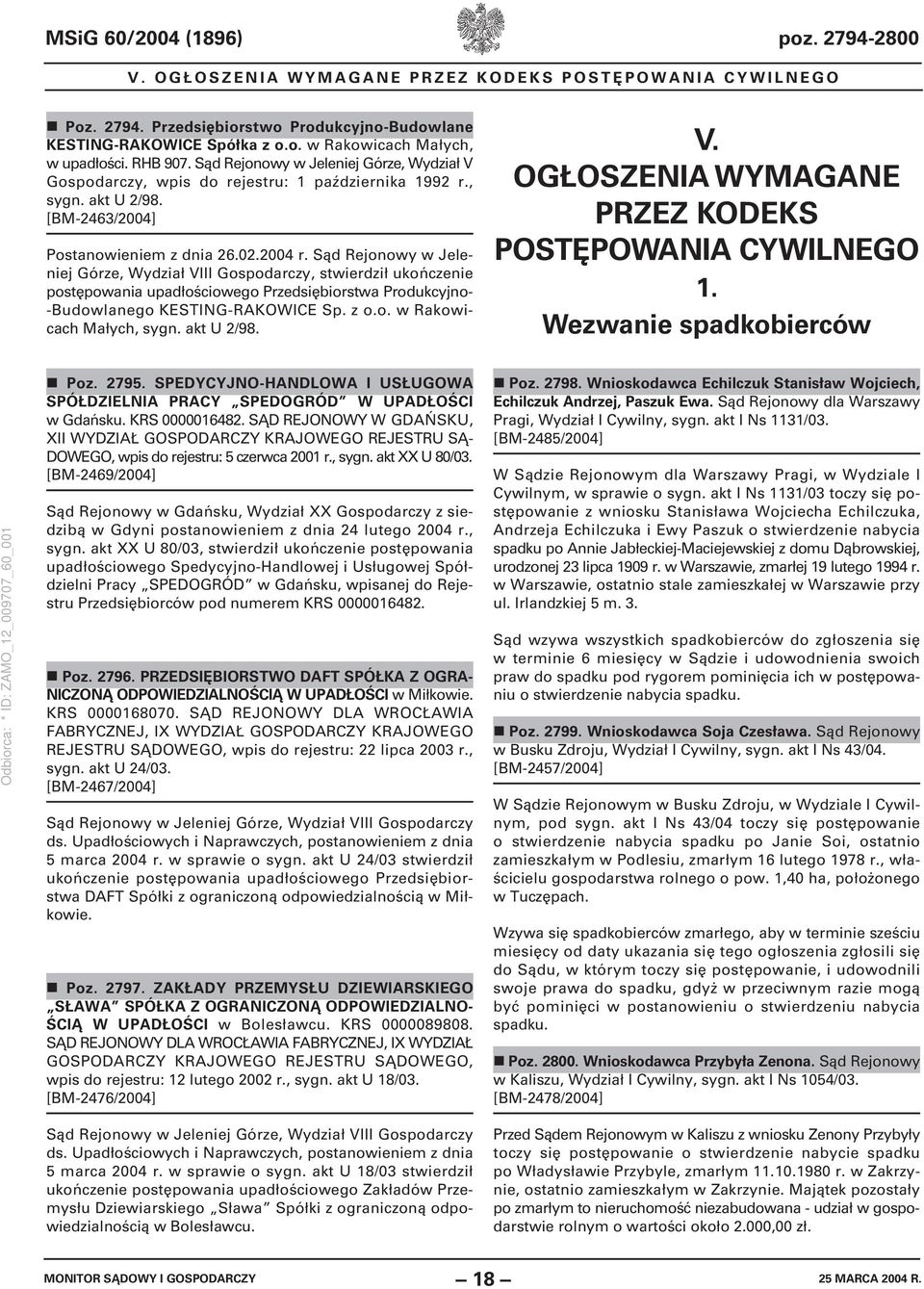 Sąd Rejonowy w Jeleniej Górze, Wydział VIII Gospodarczy, stwierdził ukończenie postępowania upadłościowego Przedsiębiorstwa Produkcyjno- -Budowlanego KESTING-RAKOWICE Sp. z o.o. w Rakowicach Małych, sygn.