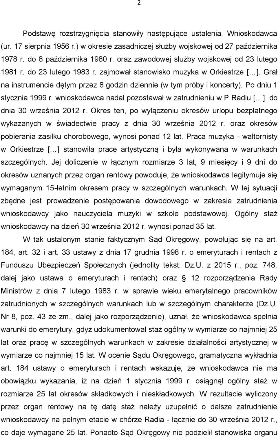 Po dniu 1 stycznia 1999 r. wnioskodawca nadal pozostawał w zatrudnieniu w P Radiu [ ] do dnia 30 września 2012 r.