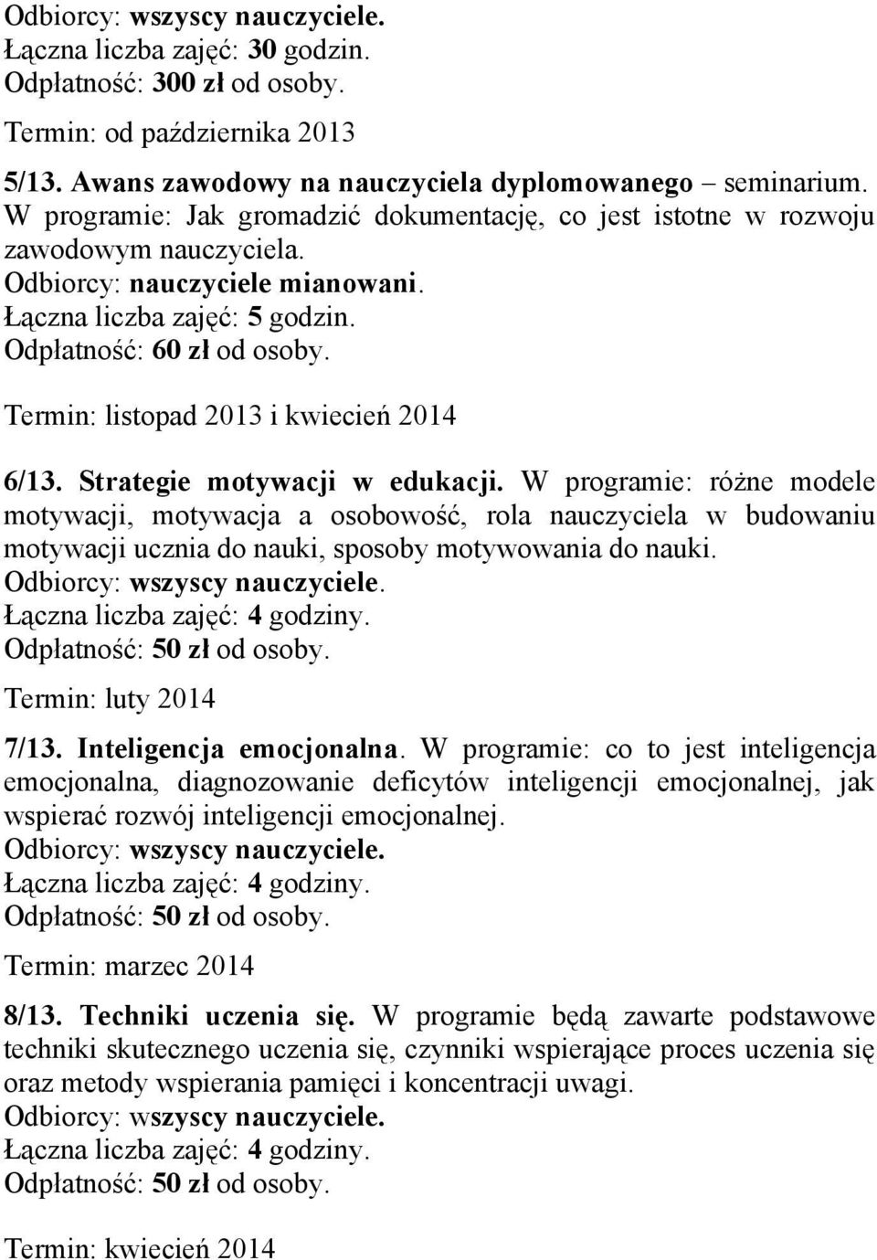 Termin: listopad 2013 i kwiecień 2014 6/13. Strategie motywacji w edukacji.