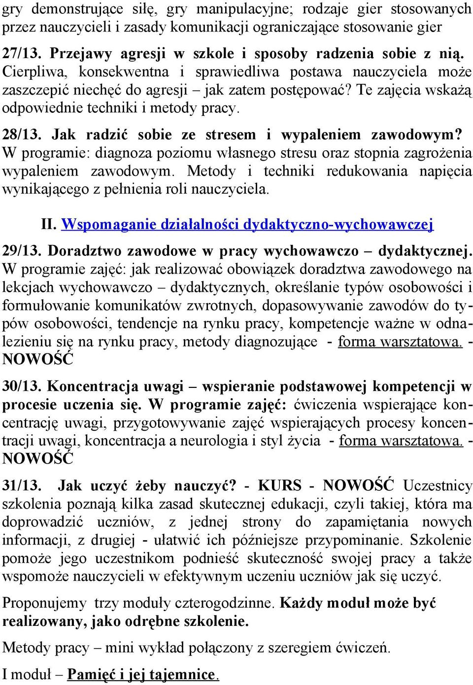 Te zajęcia wskażą odpowiednie techniki i metody pracy. 28/13. Jak radzić sobie ze stresem i wypaleniem zawodowym?