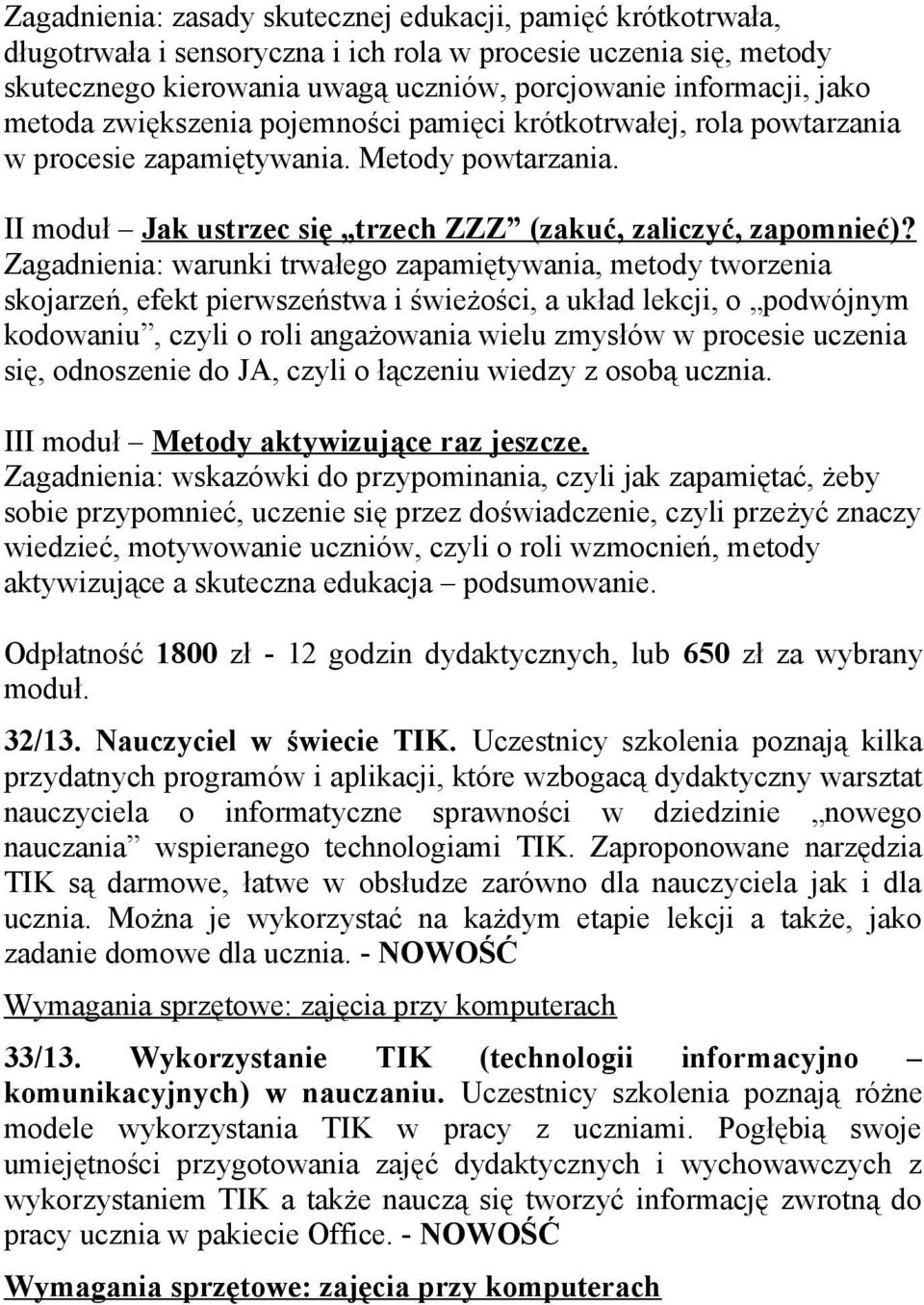 Zagadnienia: warunki trwałego zapamiętywania, metody tworzenia skojarzeń, efekt pierwszeństwa i świeżości, a układ lekcji, o podwójnym kodowaniu, czyli o roli angażowania wielu zmysłów w procesie