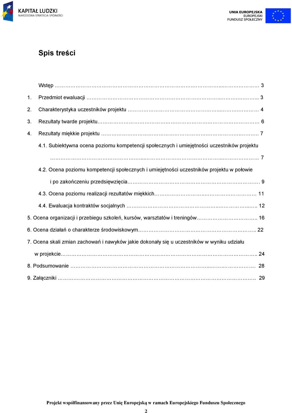 ...... 12 5. Ocena organizacji i przebiegu szkoleń, kursów, warsztatów i treningów.. 16 6. Ocena działań o charakterze środowiskowym.. 22 7.