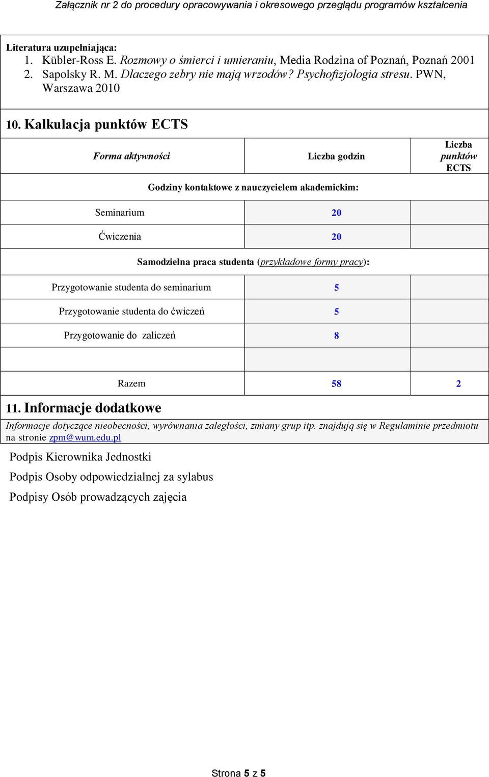 Kalkulacja punktów ECTS Forma aktywności Liczba godzin Liczba punktów ECTS Godziny kontaktowe z nauczycielem akademickim: Seminarium 20 Ćwiczenia 20 Samodzielna praca studenta (przykładowe formy