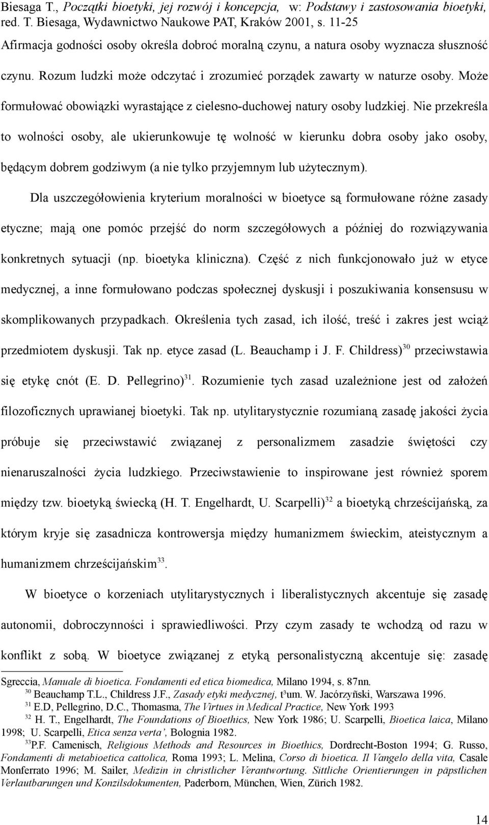 Nie przekreśla to wolności osoby, ale ukierunkowuje tę wolność w kierunku dobra osoby jako osoby, będącym dobrem godziwym (a nie tylko przyjemnym lub użytecznym).