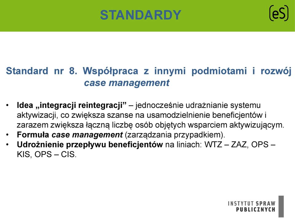 udrażnianie systemu aktywizacji, co zwiększa szanse na usamodzielnienie beneficjentów i zarazem