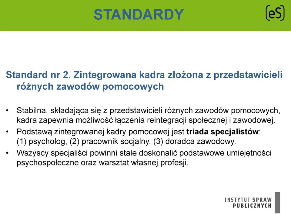 różnych zawodów pomocowych, kadra zapewnia możliwość łączenia reintegracji społecznej i zawodowej.