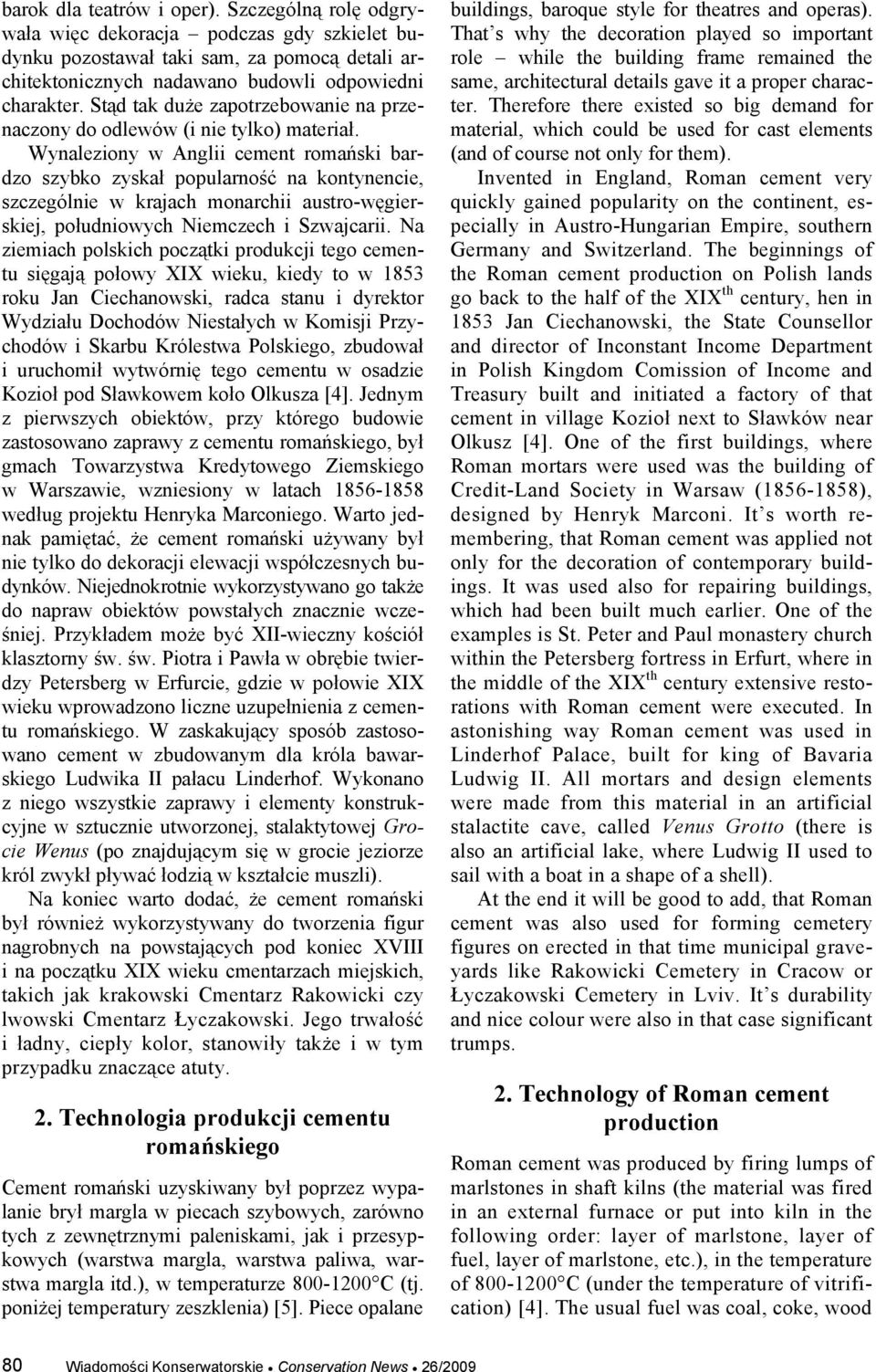 Wynaleziony w Anglii cement romański bardzo szybko zyskał popularność na kontynencie, szczególnie w krajach monarchii austro-węgierskiej, południowych Niemczech i Szwajcarii.