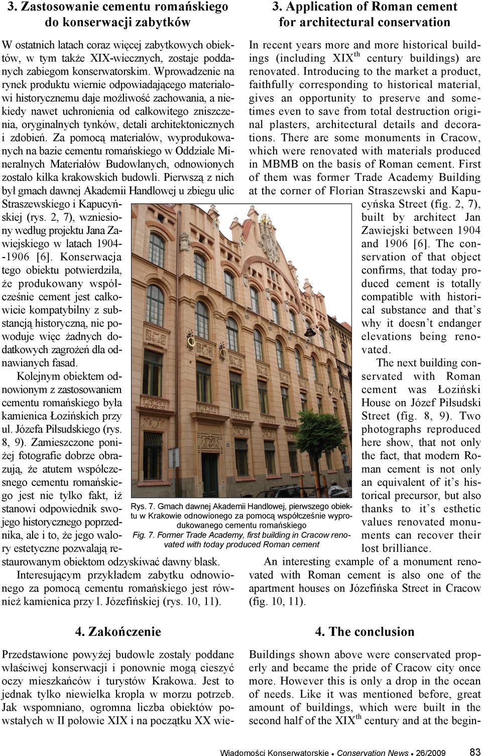 architektonicznych i zdobień. Za pomocą materiałów, wyprodukowanych na bazie cementu romańskiego w Oddziale Mineralnych Materiałów Budowlanych, odnowionych zostało kilka krakowskich budowli.