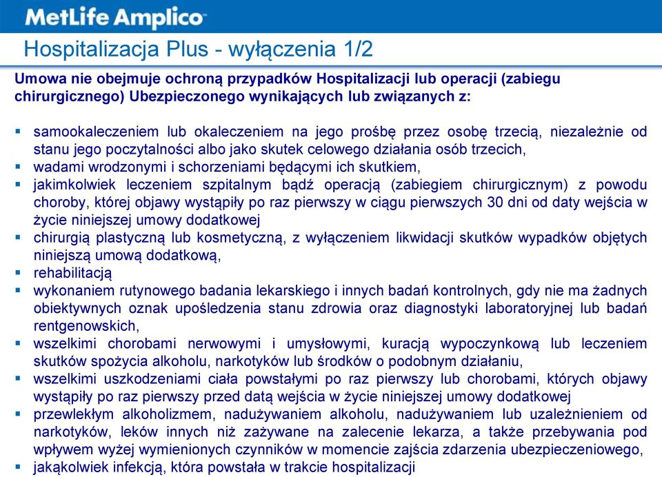 jakimkolwiek leczeniem szpitalnym bądź operacją (zabiegiem chirurgicznym) z powodu choroby, której objawy wystąpiły po raz pierwszy w ciągu pierwszych 30 dni od daty wejścia w życie niniejszej umowy