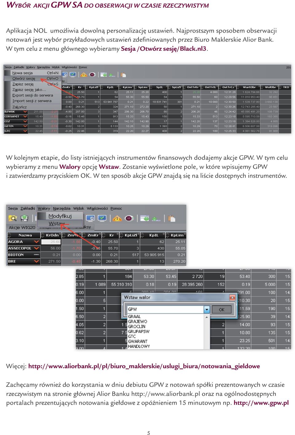 W kolejnym etapie, do listy istniejących instrumentów finansowych dodajemy akcje GPW. W tym celu wybieramy z menu Walory opcję Wstaw.