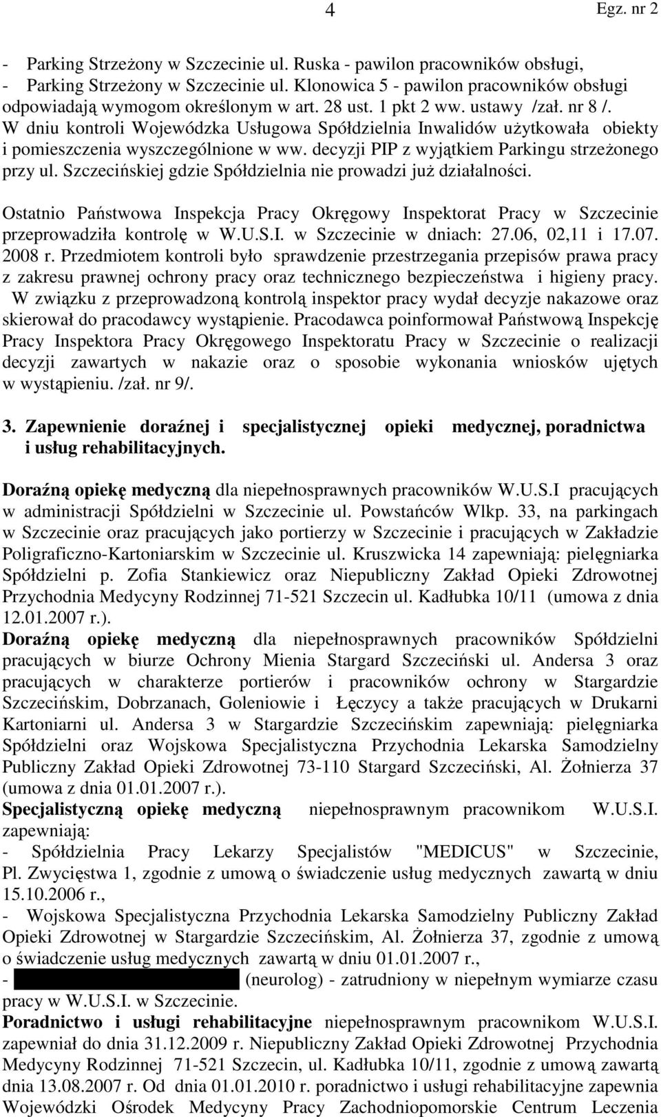 decyzji PIP z wyjątkiem Parkingu strzeŝonego przy ul. Szczecińskiej gdzie Spółdzielnia nie prowadzi juŝ działalności.