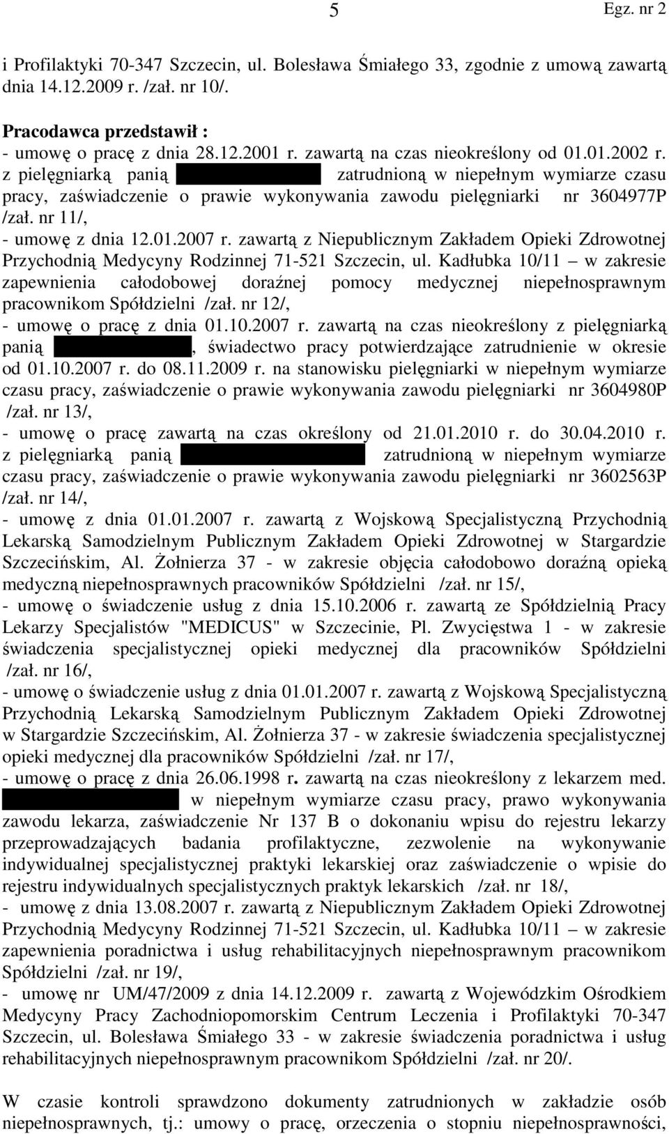 z pielęgniarką panią Zofią Stankiewicz, zatrudnioną w niepełnym wymiarze czasu pracy, zaświadczenie o prawie wykonywania zawodu pielęgniarki nr 3604977P /zał. nr 11/, - umowę z dnia 12.01.2007 r.