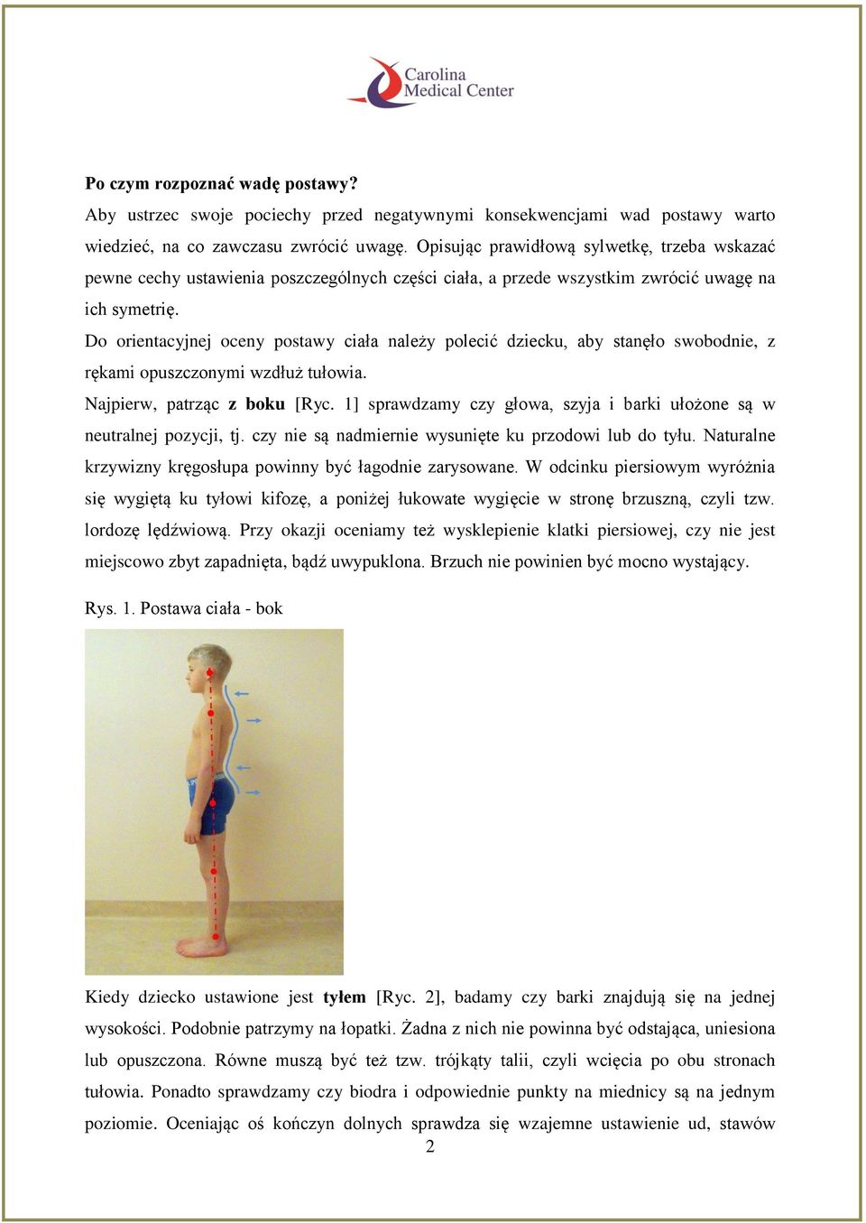 Do orientacyjnej oceny postawy ciała należy polecić dziecku, aby stanęło swobodnie, z rękami opuszczonymi wzdłuż tułowia. Najpierw, patrząc z boku [Ryc.