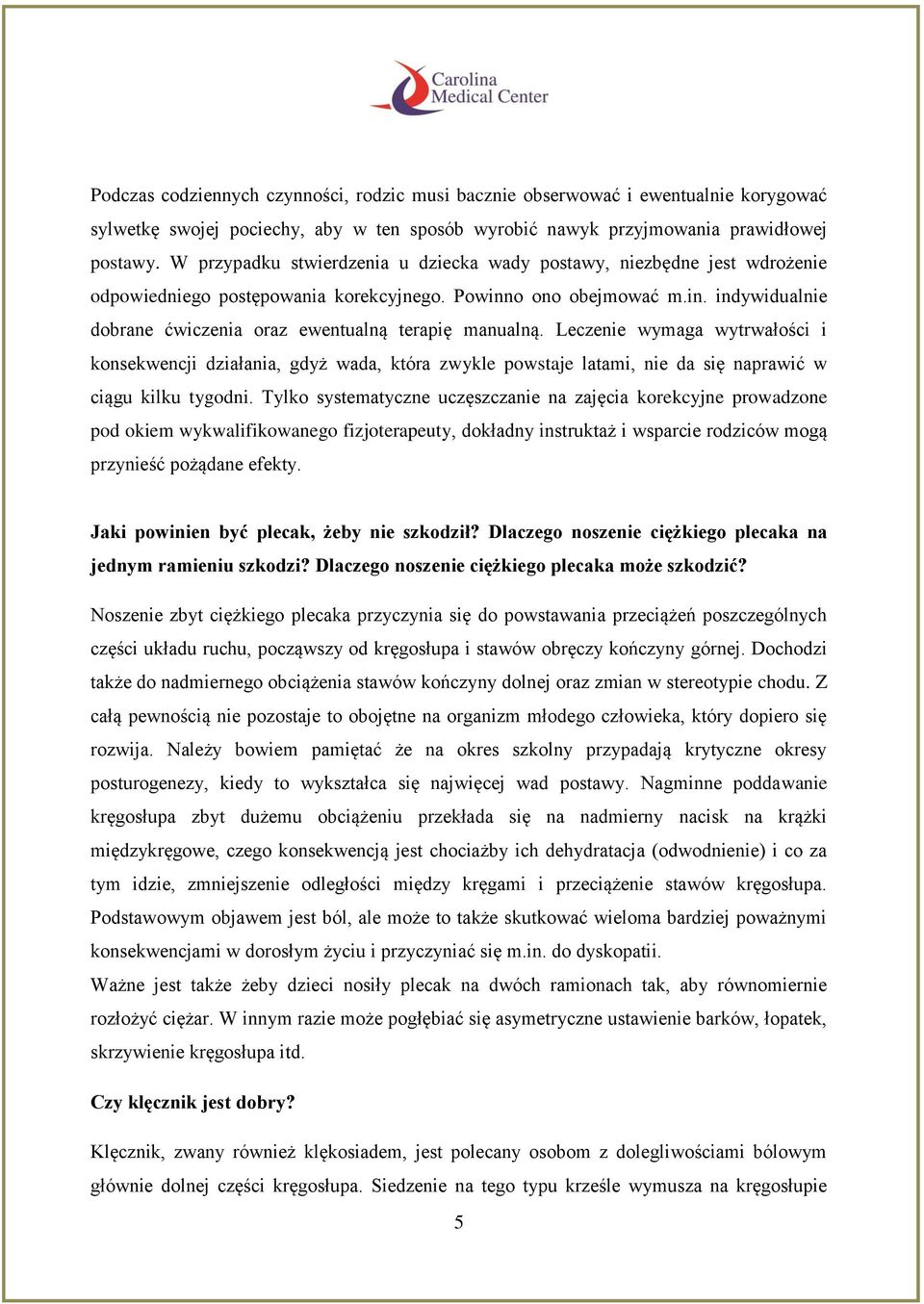 Leczenie wymaga wytrwałości i konsekwencji działania, gdyż wada, która zwykle powstaje latami, nie da się naprawić w ciągu kilku tygodni.