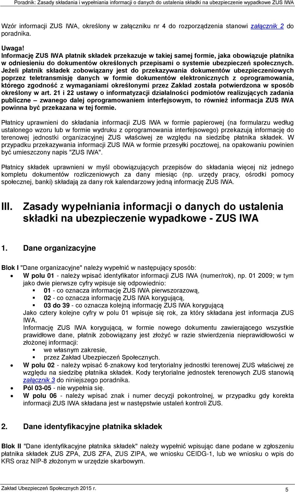 Jeżeli płatnik składek zobowiązany jest do przekazywania dokumentów ubezpieczeniowych poprzez teletransmisję danych w formie dokumentów elektronicznych z oprogramowania, którego zgodność z