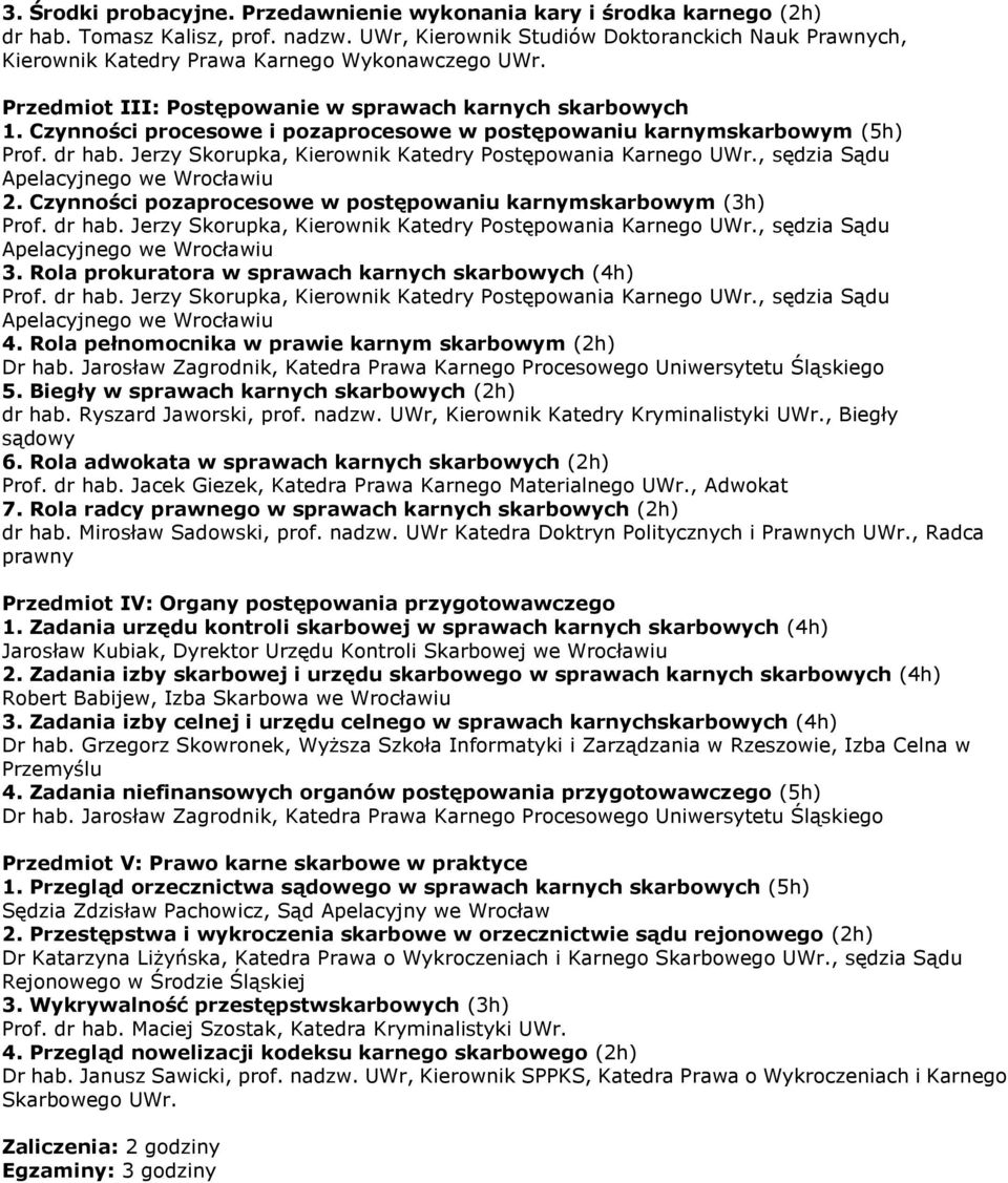 , sędzia Sądu Aplacyjngo w Wrocławiu 2. Czynności pozaprocsow w postępowaniu karnymskarbowym (3h) Prof. dr hab. Jrzy Skorupka, Kirownik Katdry Postępowania Karngo UWr.