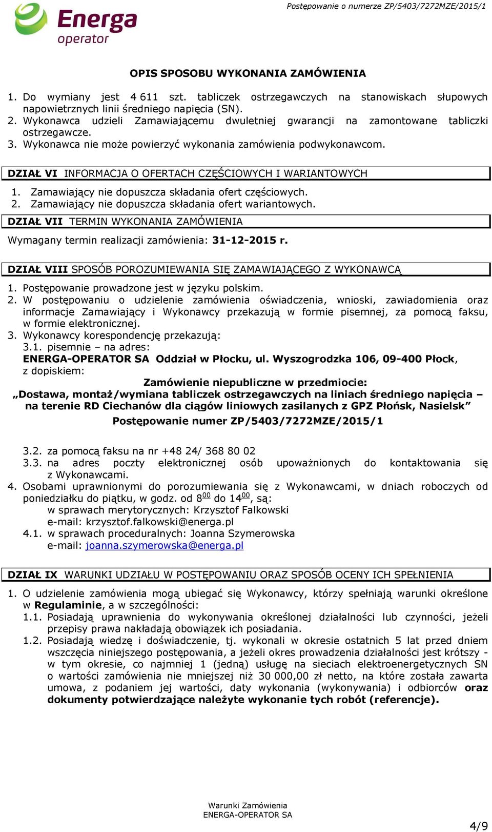 DZIAŁ VI INFORMACJA O OFERTACH CZĘŚCIOWYCH I WARIANTOWYCH 1. Zamawiający nie dopuszcza składania ofert częściowych. 2. Zamawiający nie dopuszcza składania ofert wariantowych.