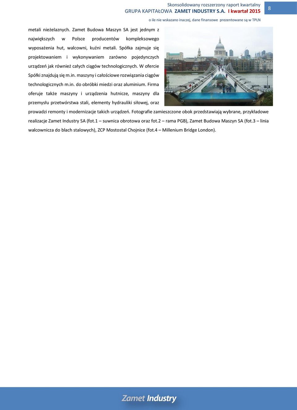 maszyny i całościowe rozwiązania ciągów technologicznych m.in. do obróbki miedzi oraz aluminium.