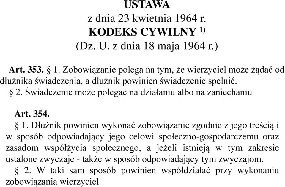 Dłużnik powinien wykonać zobowiązanie zgodnie z jego treścią i w sposób odpowiadający jego celowi społeczno-gospodarczemu oraz zasadom współżycia