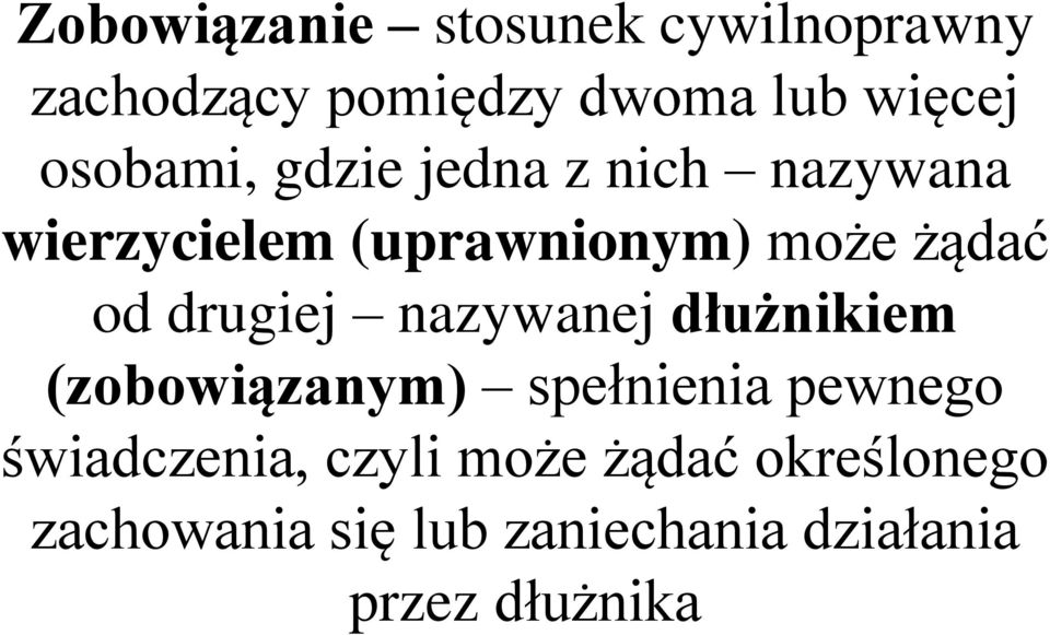 drugiej nazywanej dłużnikiem (zobowiązanym) spełnienia pewnego świadczenia,