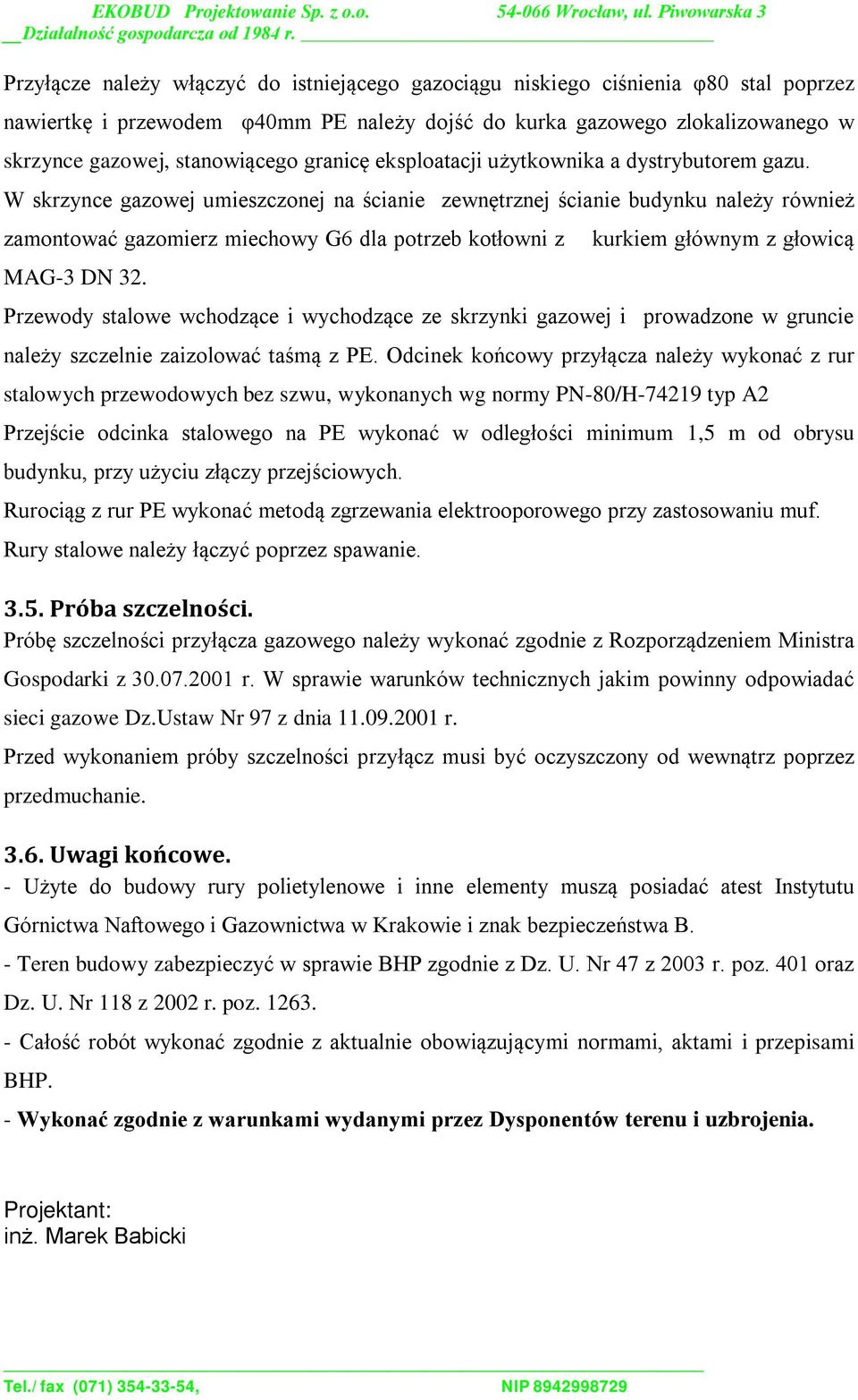 W skrzynce gazowej umieszczonej na ścianie zewnętrznej ścianie budynku należy również zamontować gazomierz miechowy G6 dla potrzeb kotłowni z MAG-3 DN 32.