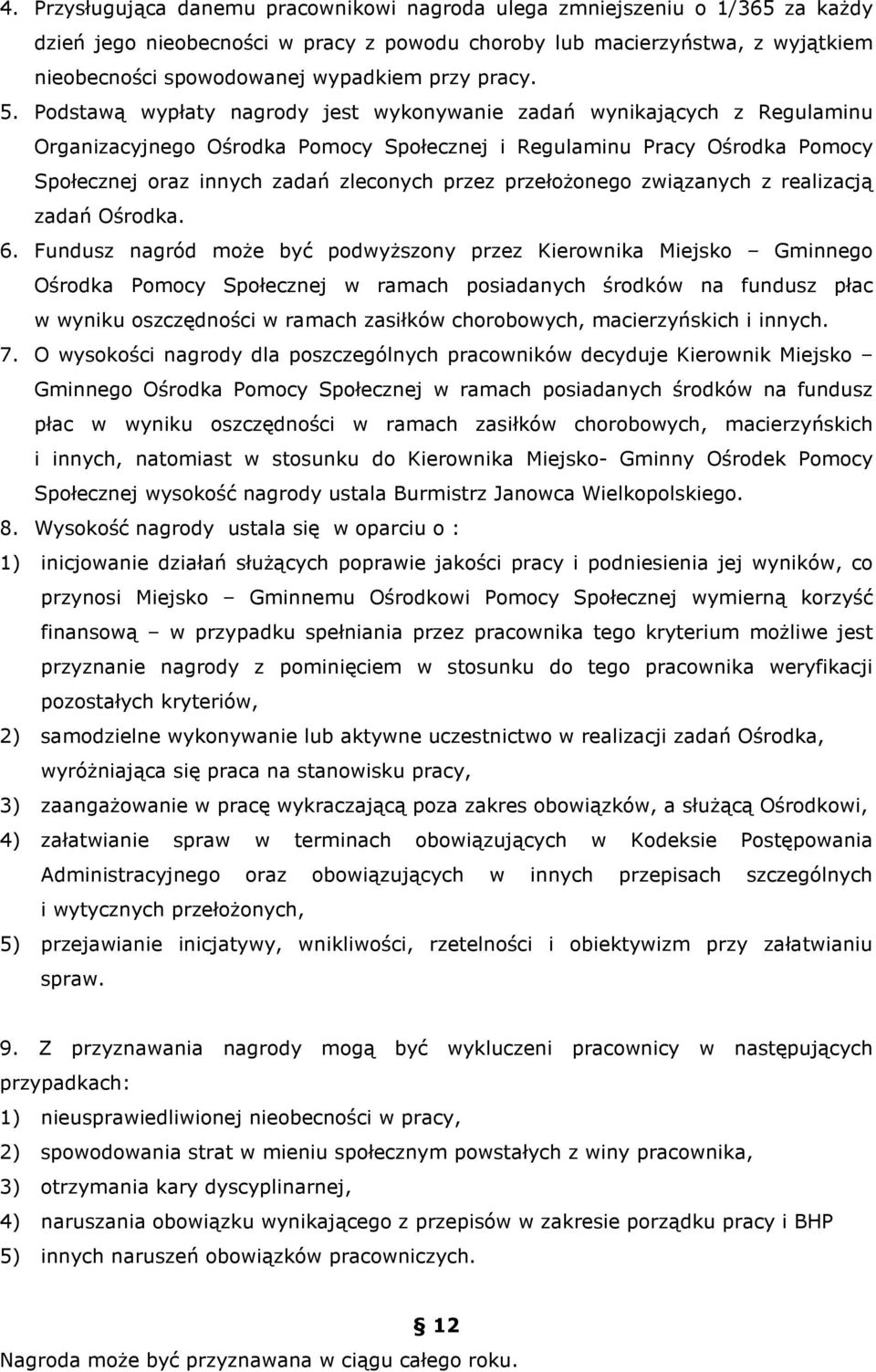 Podstawą wypłaty nagrody jest wykonywanie zadań wynikających z Regulaminu Organizacyjnego Ośrodka Pomocy Społecznej i Regulaminu Pracy Ośrodka Pomocy Społecznej oraz innych zadań zleconych przez