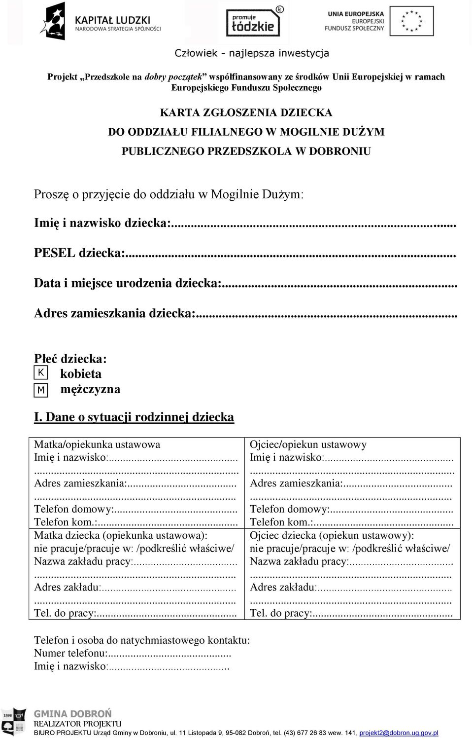 ... Adres zamieszkania:... Telefon domowy:... Telefon kom.:... Matka dziecka (opiekunka ustawowa): nie pracuje/pracuje w: /podkreślić właściwe/ Nazwa zakładu pracy:... Adres zakładu:... Tel. do pracy:.