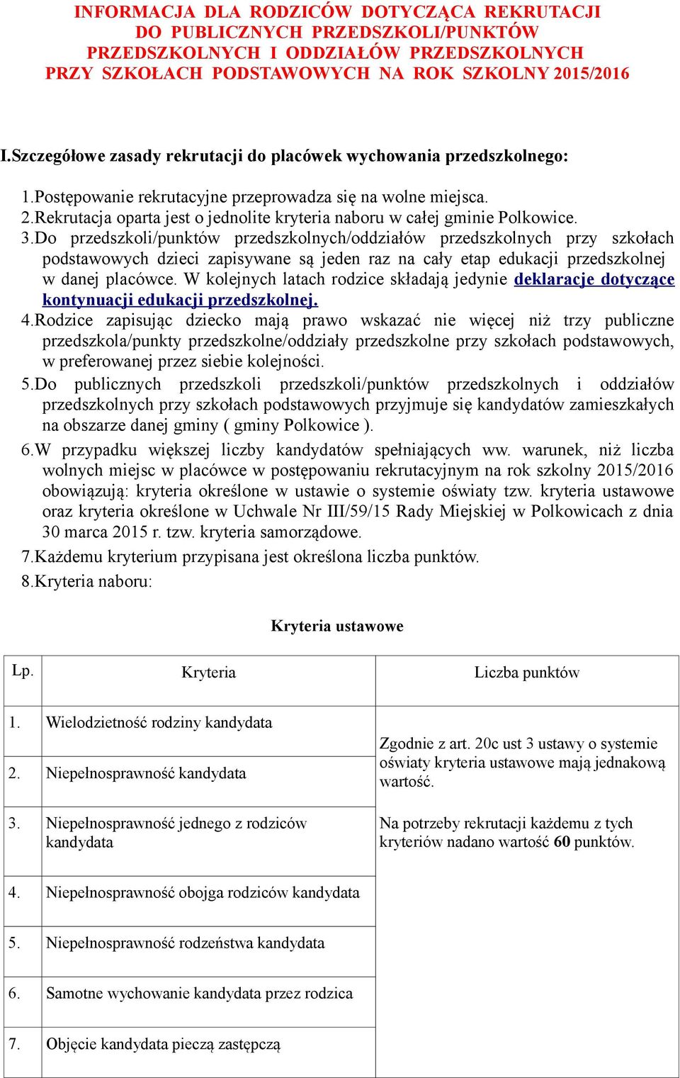 Rekrutacja oparta jest o jednolite kryteria naboru w całej gminie Polkowice. 3.