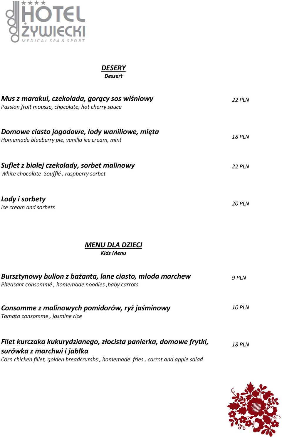 Menu Bursztynowy bulion z bażanta, lane ciasto, młoda marchew Pheasant consommé, homemade noodles,baby carrots 9 PLN Consomme z malinowych pomidorów, ryż jaśminowy Tomato consomme, jasmine