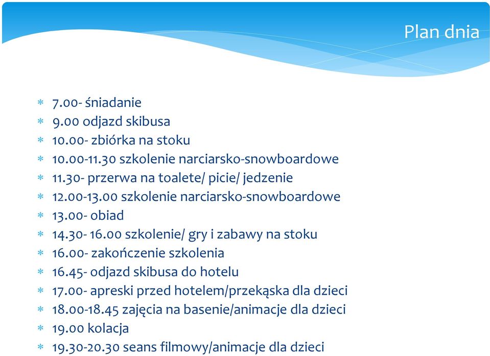 00 szkolenie/ gry i zabawy na stoku 16.00- zakończenie szkolenia 16.45- odjazd skibusa do hotelu 17.