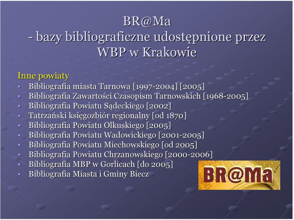 regionalny [od 1870] Bibliografia Powiatu Olkuskiego [2005] Bibliografia Powiatu Wadowickiego [2001-2005] 2005] Bibliografia Powiatu