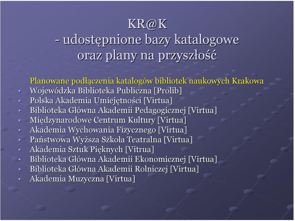 Centrum Kultury [Virtua[ Virtua] Akademia Wychowania Fizycznego [Virtua[ Virtua] Państwowa Wyższa Szkoła a Teatralna [Virtua[ Virtua] Akademia Sztuk