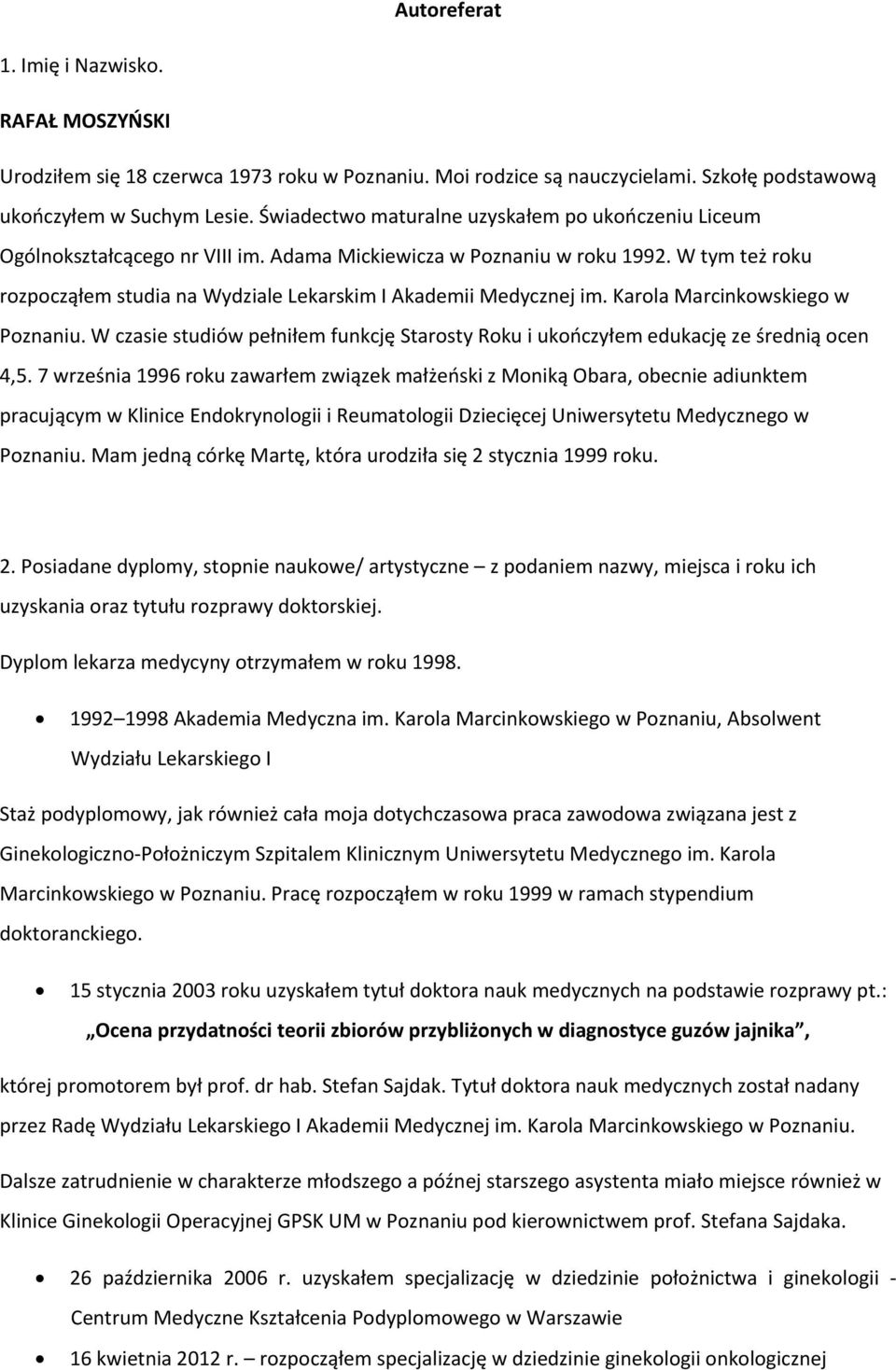 W tym też roku rozpocząłem studia na Wydziale Lekarskim I Akademii Medycznej im. Karola Marcinkowskiego w Poznaniu.