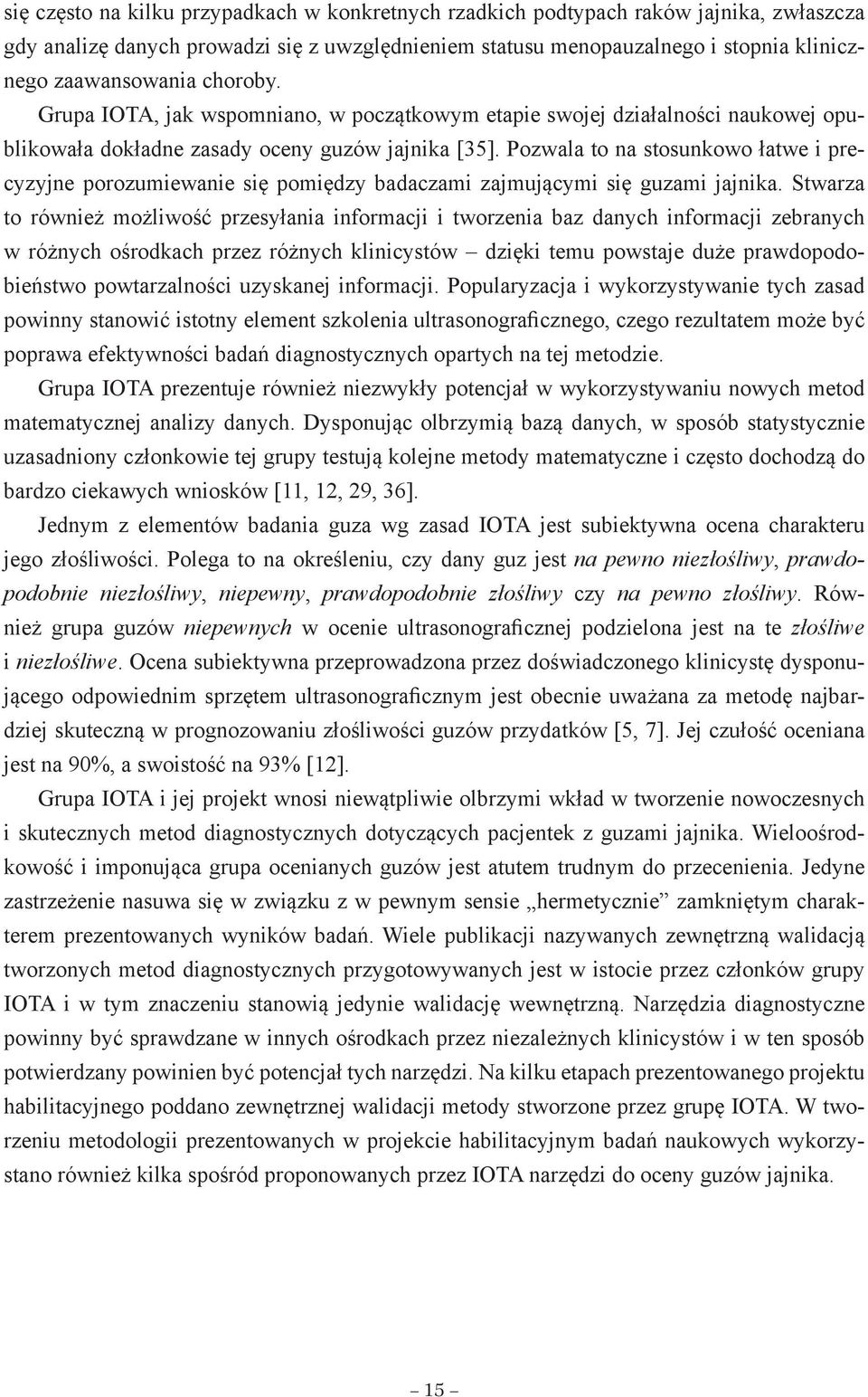 Pozwala to na stosunkowo łatwe i precyzyjne porozumiewanie się pomiędzy badaczami zajmującymi się guzami jajnika.