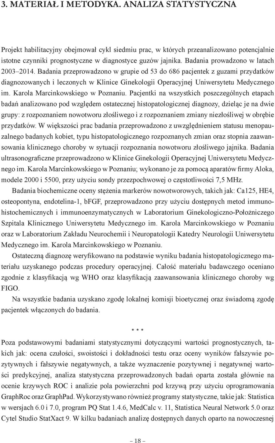 Badania przeprowadzono w grupie od 53 do 686 pacjentek z guzami przydatków diagnozowanych i leczonych w Klinice Ginekologii Operacyjnej Uniwersytetu Medycznego im. Karola Marcinkowskiego w Poznaniu.