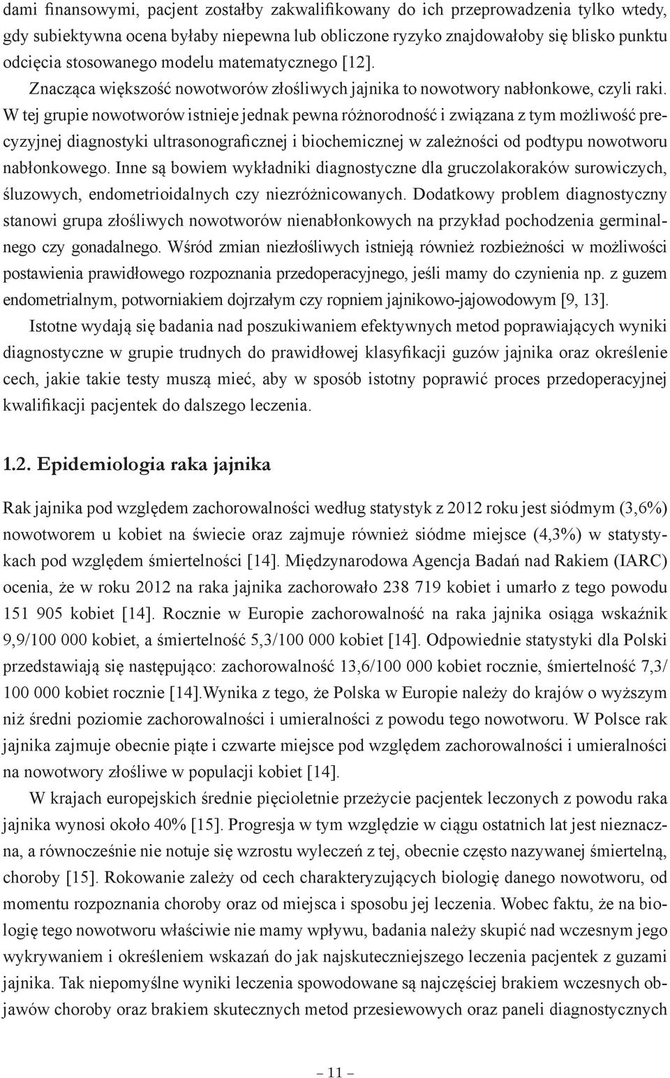 W tej grupie nowotworów istnieje jednak pewna różnorodność i związana z tym możliwość precyzyjnej diagnostyki ultrasonograficznej i biochemicznej w zależności od podtypu nowotworu nabłonkowego.