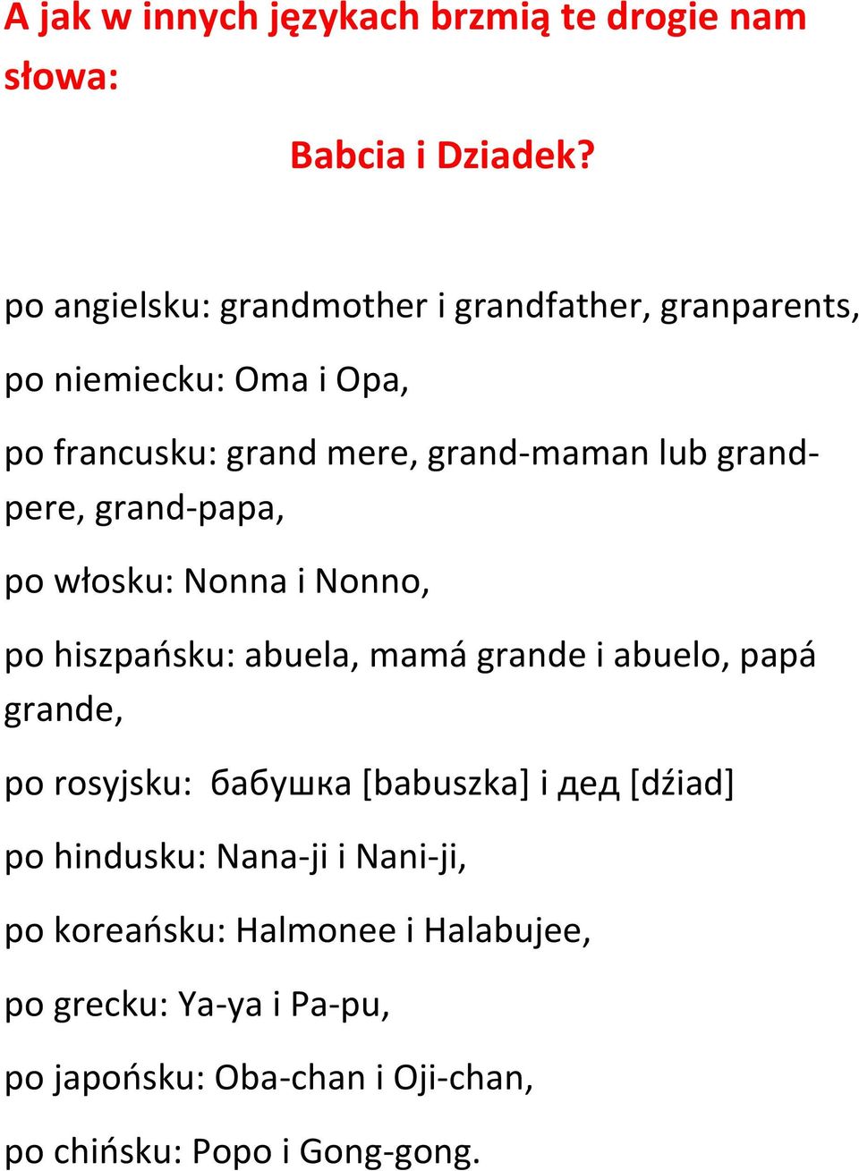 grandpere, grand-papa, po włosku: Nonna i Nonno, po hiszpańsku: abuela, mamá grande i abuelo, papá grande, po rosyjsku: