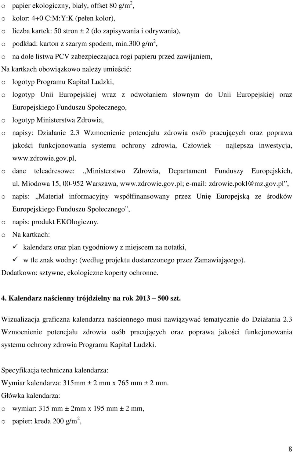 odwołaniem słownym do Unii Europejskiej oraz Europejskiego Funduszu Społecznego, o logotyp Ministerstwa Zdrowia, o napisy: Działanie 2.