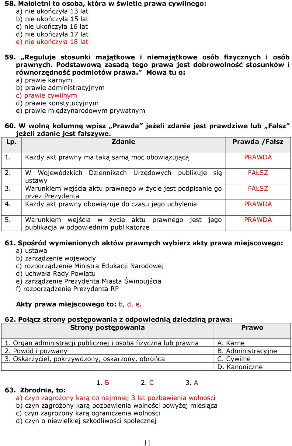 Mowa tu o: a) prawie karnym b) prawie administracyjnym c) prawie cywilnym d) prawie konstytucyjnym e) prawie międzynarodowym prywatnym 60.