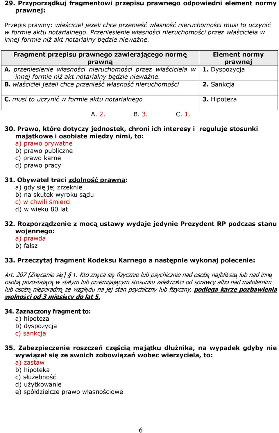 przeniesienie własności nieruchomości przez właściciela w 1. Dyspozycja innej formie niŝ akt notarialny będzie niewaŝne. B. właściciel jeŝeli chce przenieść własność nieruchomości 2. Sankcja C.