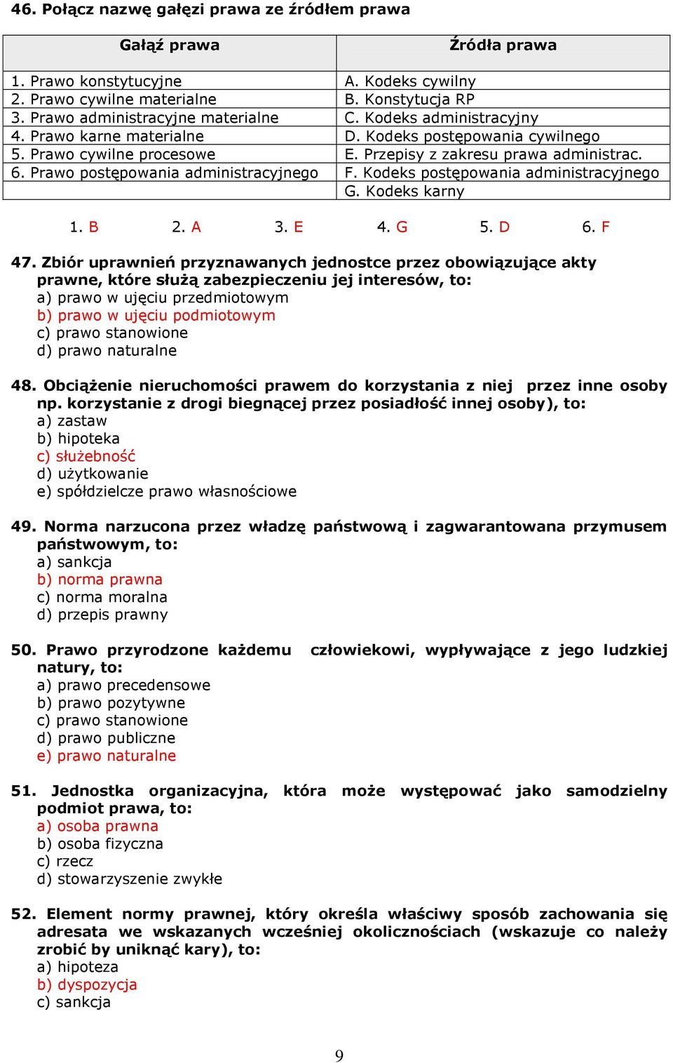 Kodeks postępowania administracyjnego G. Kodeks karny 1. B 2. A 3. E 4. G 5. D 6. F 47.