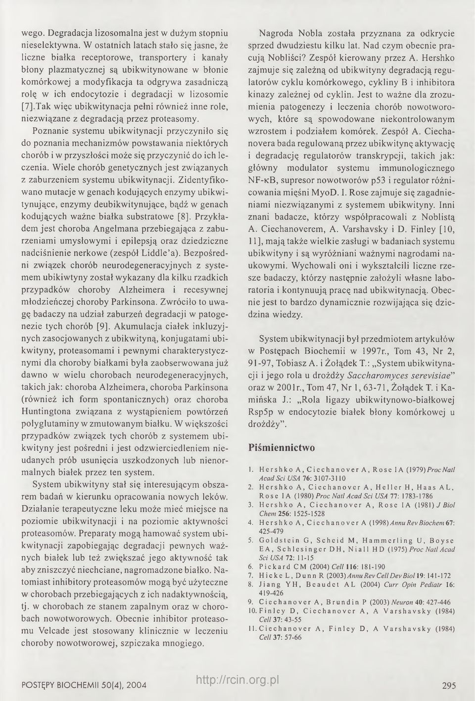 endocytozie i degradacji w lizosomie [7].Tak więc ubikwitynacja pełni również inne role, niezwiązane z degradacją przez proteasomy.