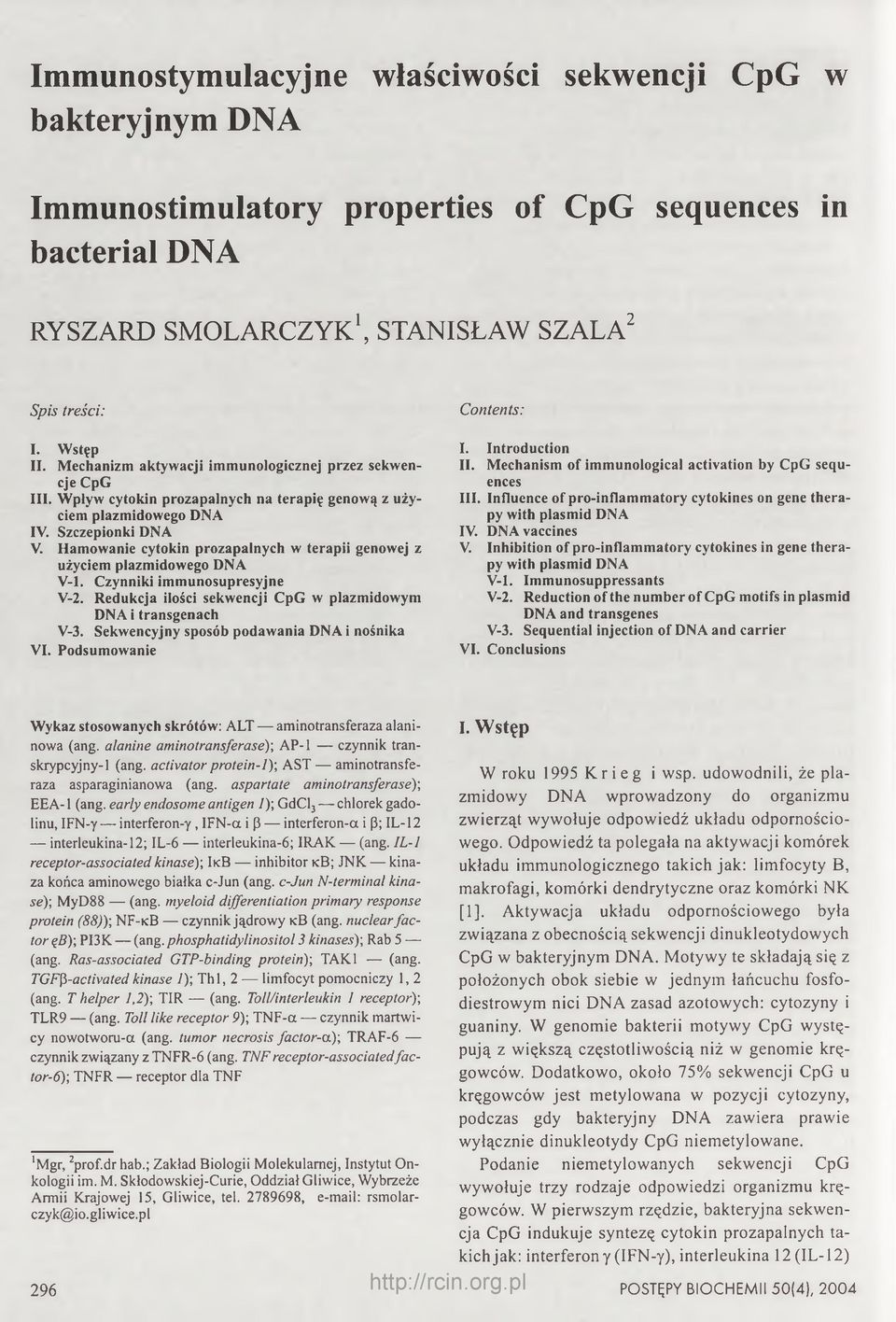 Hamowanie cytokin prozapalnych w terapii genowej z użyciem plazmidowego DNA V-l. Czynniki immunosupresyjne V-2. Redukcja ilości sekwencji CpG w plazmidowym DNA i transgenach V-3.
