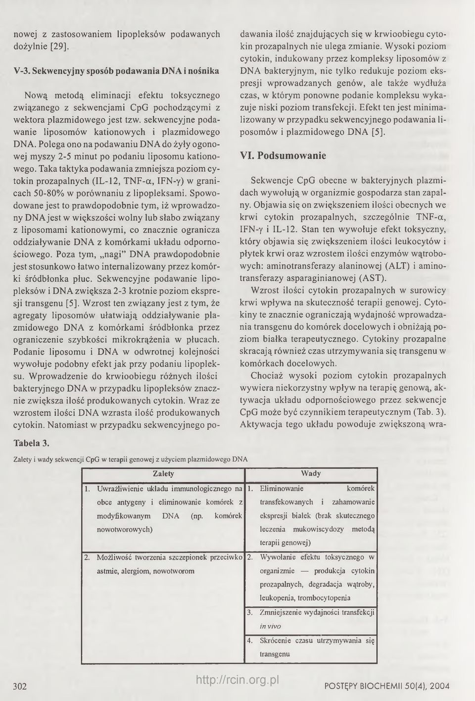 sekwencyjne podawanie liposomów kationowych i plazmidowego DNA. Polega ono na podawaniu DNA do żyły ogonowej myszy 2-5 minut po podaniu liposomu kationowego.