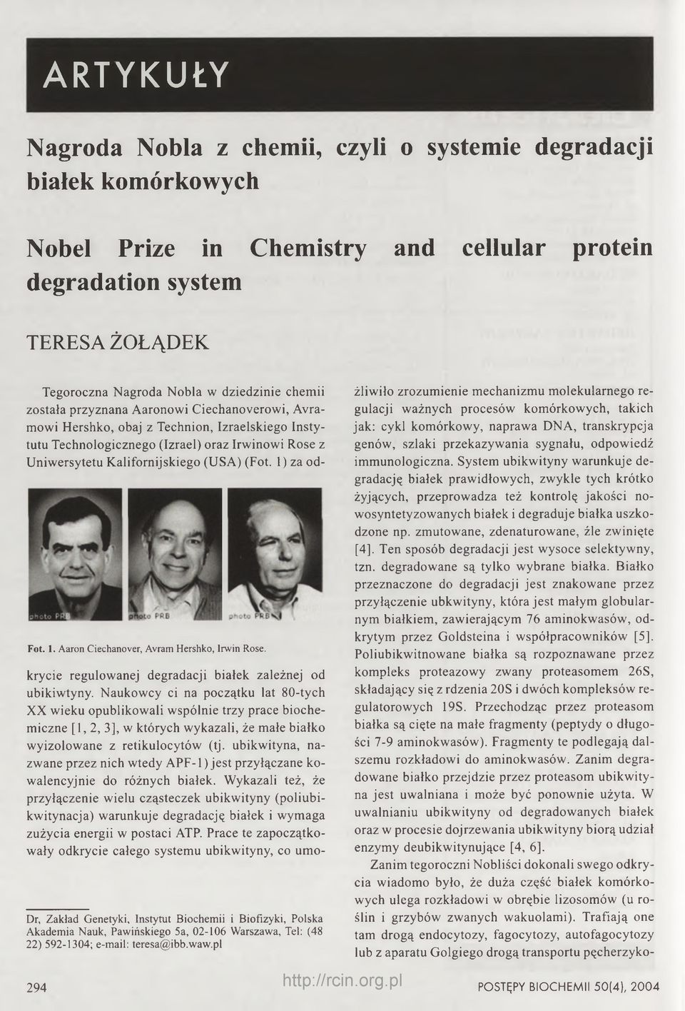 1) za od- Fot. 1. Aaron Ciechanover, Avram Hershko, Irwin Rose. krycie regulowanej degradacji białek zależnej od ubikiwtyny.