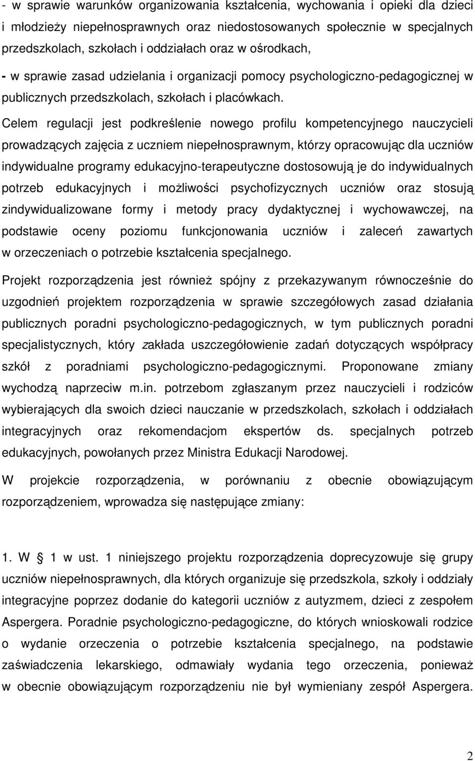 Celem regulacji jest podkreślenie nowego profilu kompetencyjnego nauczycieli prowadzących zajęcia z uczniem niepełnosprawnym, którzy opracowując dla uczniów indywidualne programy