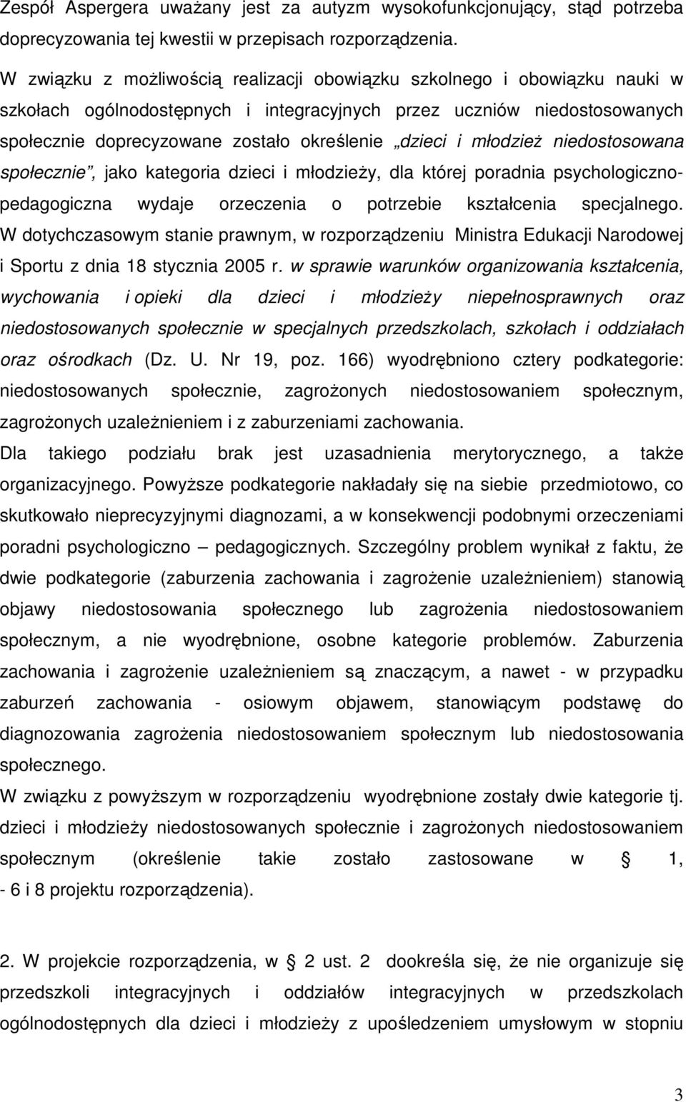 i młodzieŝ niedostosowana społecznie, jako kategoria dzieci i młodzieŝy, dla której poradnia psychologicznopedagogiczna wydaje orzeczenia o potrzebie kształcenia specjalnego.