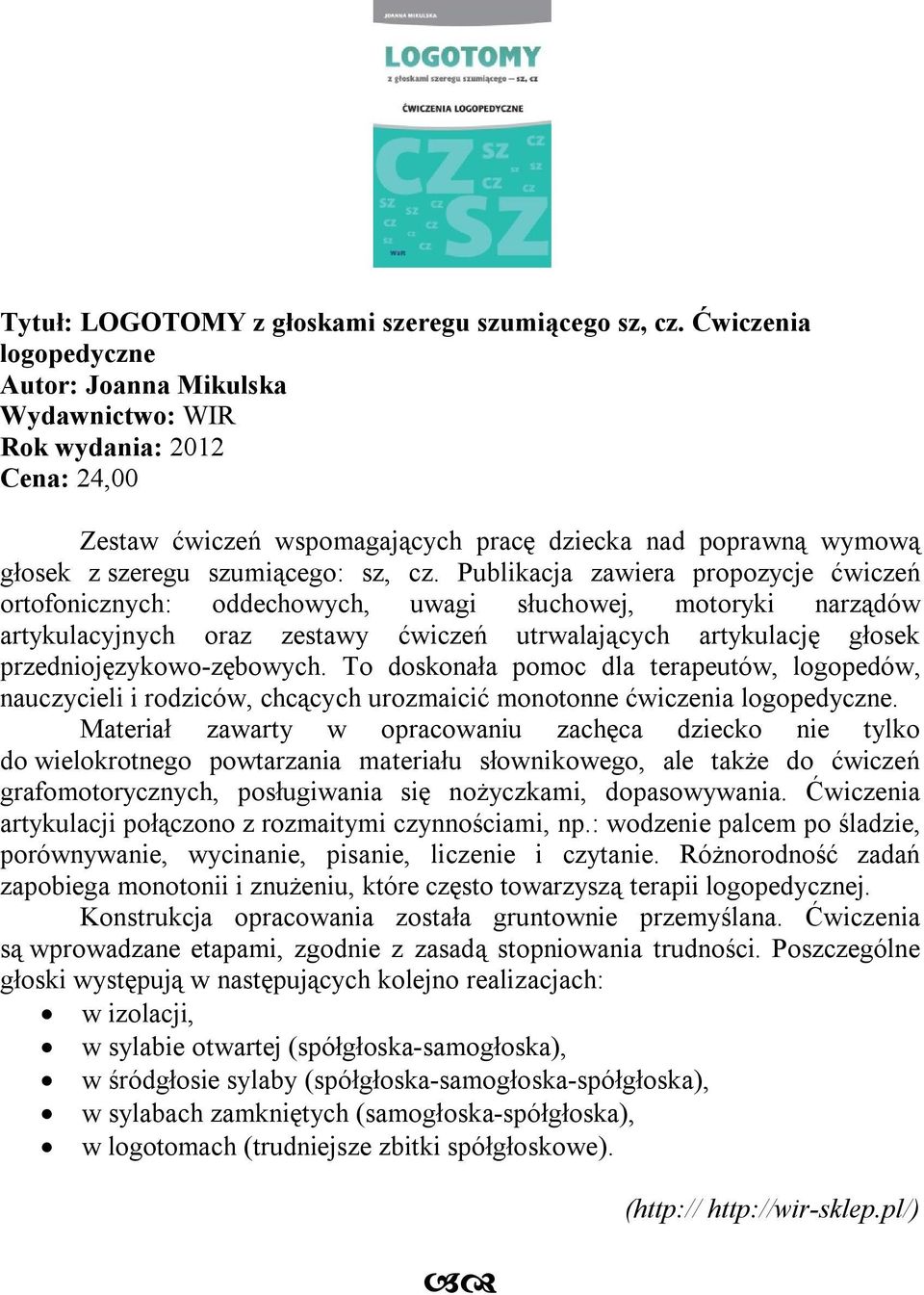 Publikacja zawiera propozycje ćwiczeń ortofonicznych: oddechowych, uwagi słuchowej, motoryki narządów artykulacyjnych oraz zestawy ćwiczeń utrwalających artykulację głosek przedniojęzykowo-zębowych.