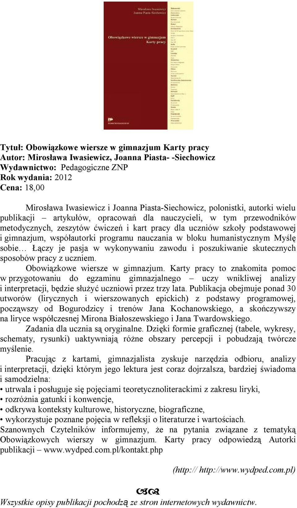 programu nauczania w bloku humanistycznym Myślę sobie Łączy je pasja w wykonywaniu zawodu i poszukiwanie skutecznych sposobów pracy z uczniem. Obowiązkowe wiersze w gimnazjum.